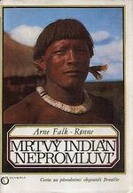 Mrtvy Indian nepromluvi  cesta za puvodnimi obyvateli Brazilie