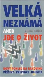 Velka neznama aneb Jde o zivot Novy pohled na rakovinu Priciny imunita prevence