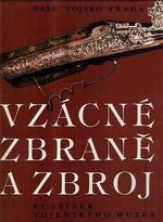 Vzacne zbrane a zbroj ze sbirek vojenskeho muzea v Praze