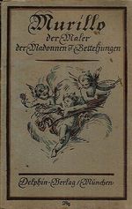 Murillo  der Maler der Betteljungen und Madonnen