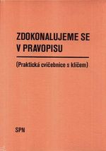 Zdokonalujeme se v pravopisu  prakticka cvicebnice s klicem
