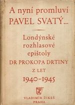 A nyni promluvi Pavel Svaty  londynske rozhlasove epistoly Dr Prokopa Drtiny z let 1940 az 1945