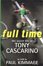 Full Time The Secret Life Of Tony Cascarino