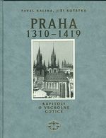 Praha 1310  1419  Kapitoly o vrcholne gotice