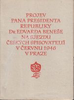 Projev pana presidenta republiky Dr Edvarda Benese na sjezdu ceskych spisovatelu v cervnu 1946 v Praze