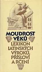 Moudrost veku  lexikon latinskych vyroku prislovi a rceni