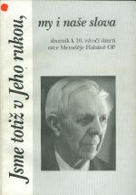 Jsme totiz v Jeho rukou my a nase slova  Sbornik k 10 vyroci umrti otce Metodeje Habane OP