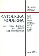 Katoulicka moderna  Karel Dostal Lutinov jeho pratele a spolupracovnici
