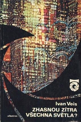 Zhasnou zitra vsechna svetla  O energii a jejich dnesnich i zitrejsich zdrojich - Veis Ivan | antikvariat - detail knihy