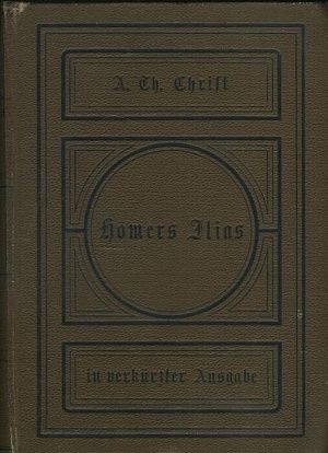 Homers Ilias in verkurze Ausgabe - Christ A Th | antikvariat - detail knihy