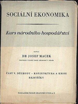 Socialni ekonomika  Kurs narodniho hospodarstvi  cast V duchody  konjuktura a krise  rejstriky - Macek Josef | antikvariat - detail knihy