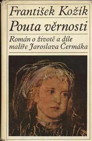 Pouta vernosti  roman o zivote a dile malire Jaroslava Cermaka - Kozik Frantisek | antikvariat - detail knihy