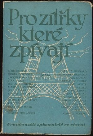 Pro zitrky ktere zpivaji  Francouzsti spisovatele ve vezeni | antikvariat - detail knihy