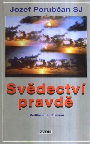 Svedectvi pravde  meditace nad Pismem - Porubcan Jozef SJ | antikvariat - detail knihy