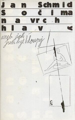 S ocima navrch hlavy aneb jak jsem byl hloupej - Schmid Jan | antikvariat - detail knihy
