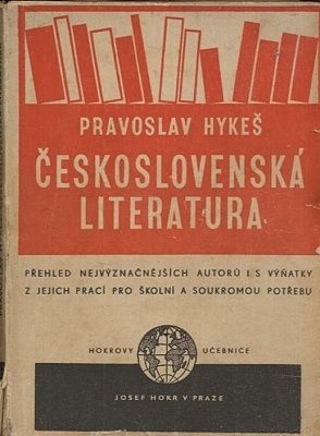 Ceskoslovenska literatura  prehled nejvyznacnejsich autoru i s vynatky z jejich praci pro skolni a soukromou potrebu - Hykes Pravoslav | antikvariat - detail knihy