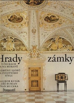 Hrady a zamky v Cechach a na Morave  promeny slohu a zivotniho stylu - Kusak Dalibor Burian Jiri Muchka Ivan | antikvariat - detail knihy