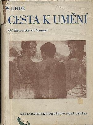 Cesta k umeni  od Bismarcka k Picassovi - Uhde Wilhelm | antikvariat - detail knihy
