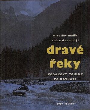 Drave reky  vodakovy toulky po Kavkaze - Malik Miroslav Samohyl Richard | antikvariat - detail knihy