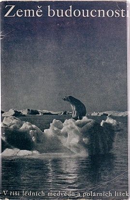 Zeme budoucnosti  V risi lednich medvedu a polarnich lisek  Prirodopisne a kulturni crty - Brimer  Orlovsky AM | antikvariat - detail knihy