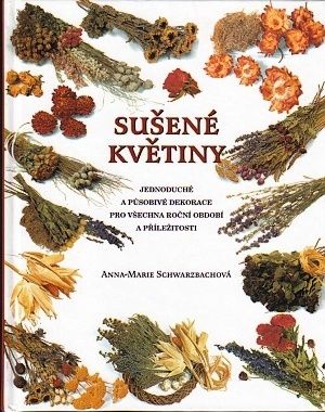 Susene kvetiny Jednoduche a pusobive dekorace pro vsechna rocni obdobi a prilezitosti - Schwarzbachova AnnaMarie | antikvariat - detail knihy