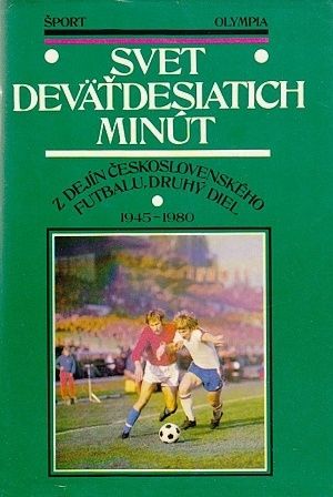Svet devatdesiatich minut Z dejin ceskoslovenskeho futbalu druhy diel 19451980 | antikvariat - detail knihy