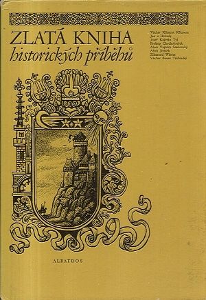 Zlata kniha historickych pribehu - Klicpera Vaclav Kliment  Jan z Hvezdy  Chocholousek P  Smilovsky  Trebizsky V Benes | antikvariat - detail knihy