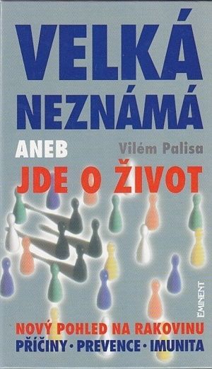 Velka neznama aneb Jde o zivot Novy pohled na rakovinu Priciny imunita prevence - Palisa Vilem | antikvariat - detail knihy