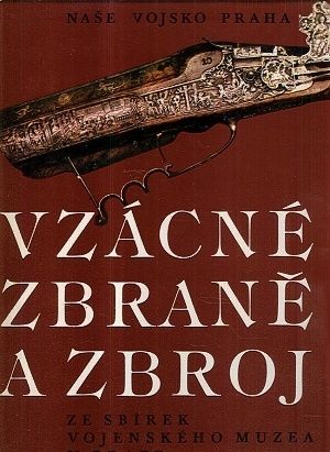 Vzacne zbrane a zbroj ze sbirek vojenskeho muzea v Praze - Kolektiv autoru | antikvariat - detail knihy
