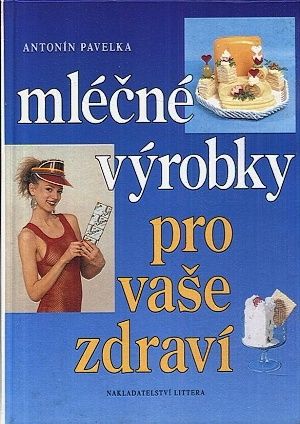 Mlecne vyrobky pro vase zdravi - Pavelka Antonin | antikvariat - detail knihy