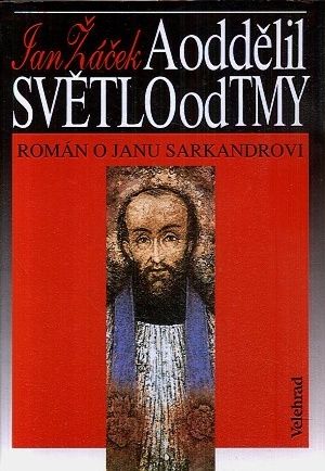 A oddelil svetlo od tmy  roman o Janu Sarkandrovi - Zacek Jan | antikvariat - detail knihy