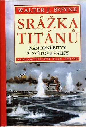 Srazka titanu  namorni bitvy 2svetove valky - Boyne Walter J | antikvariat - detail knihy