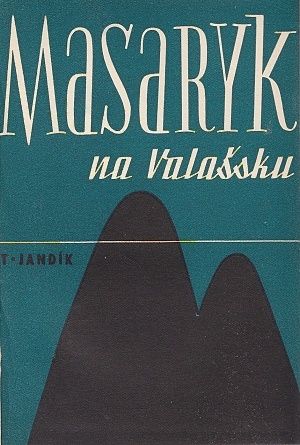 Masaryk na Valassku jeho boj o poslanecky mandat - Jandik Stanislav | antikvariat - detail knihy