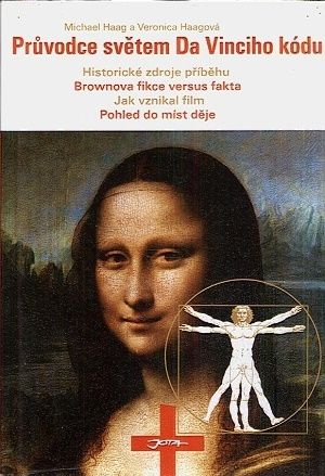 Pruvodce svetem Da Vinciho kodu  historicke zdroje pribehu Brownova fikce versus fakta jak vznikal film pohled do mist deje - Haag Michael Haagova Veronica | antikvariat - detail knihy