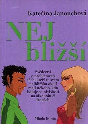 Nejblizsi  svedectvi o problemech tech kteri ve svem nejblizsim okoli maji nekoho kdo bojuje se zavislosti na alkoholu ci drogach - Janouchova Katerina | antikvariat - detail knihy