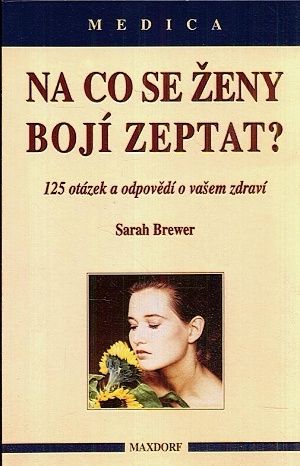 Na co se zeny boji zeptat   125 otazek a odpovedi o vasem zdravi - Brewer Sarah | antikvariat - detail knihy