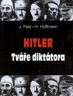 Hitler  tvare diktatora - Fest J Hoffmann H | antikvariat - detail knihy