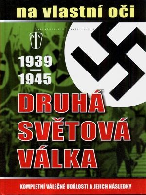 Druha svetova valka  1939  1945 na vlastni oci kompletni valecne udalosti a jejich nasledky | antikvariat - detail knihy