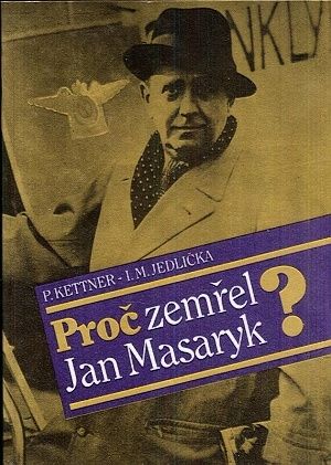 Proc zemrel Jan Masaryk  - Kettner P Jedlicka IM | antikvariat - detail knihy