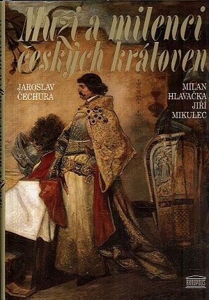 Muzi a milenci ceskych kraloven - Cechura  Hlavacka  Mikulec | antikvariat - detail knihy