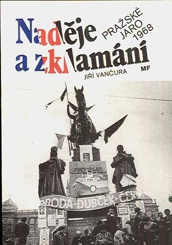 Nadeje a zklamani  Prazske jaro 1968 - Vancura Jiri | antikvariat - detail knihy