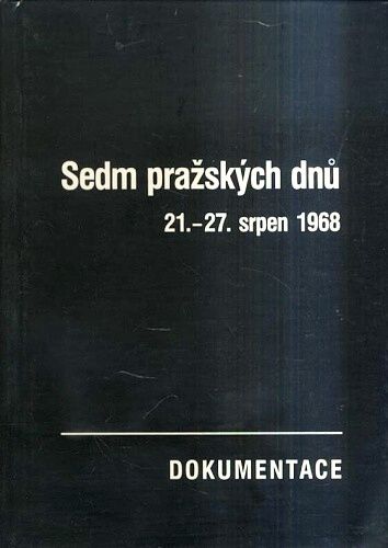 Sedm prazskych dnu  21az 27srpen 1968  Dokumentace | antikvariat - detail knihy