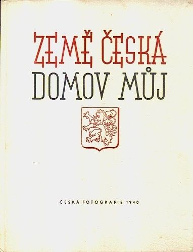 Zeme ceska domov muj  Ceska fotografie 1940 | antikvariat - detail knihy