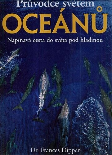 Pruvodce svetem oceanu  napinava cesta do sveta pod hladinou - Dipper Frances | antikvariat - detail knihy