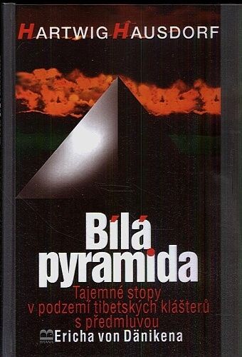 Bila pyramida  tajemne stopy v podzemi tibetskych klasteru s predmluvou Ericha von Danikena - Hausdorf Hartwig | antikvariat - detail knihy