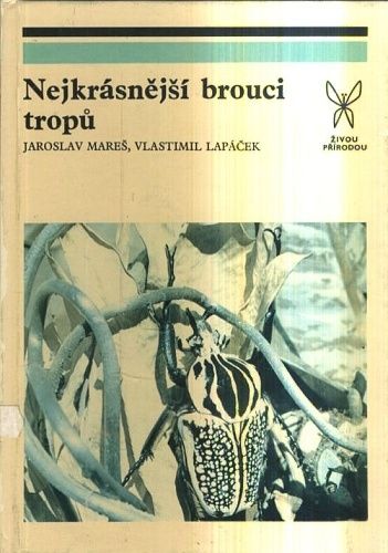 Nejkrasnejsi brouci tropu - Mares Jaroslav Lapacek Vlastimil | antikvariat - detail knihy