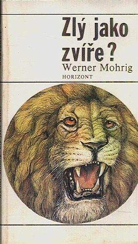 Zly jako zvire   biologicke i nebiologicke uvahy na tema agresivity - Mohrig Werner | antikvariat - detail knihy