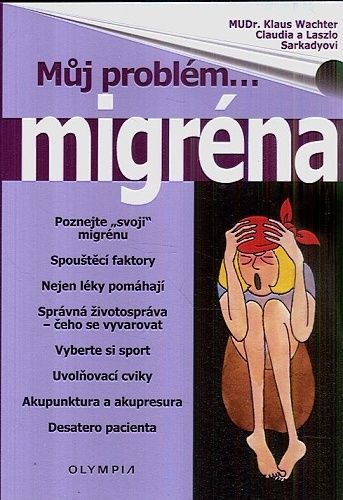 Muj problemmigrena - Wachter Klaus Sarkadyovi Claudia a Laszlo | antikvariat - detail knihy