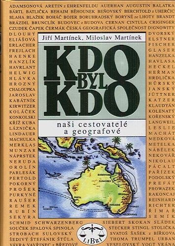 Kdo byl kdo  nasi cestovatele a geografove - Martinek Jiri a Miloslav | antikvariat - detail knihy