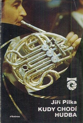 Kudy chodi hudba o nevsednich vecech hudebniho zakulisi - Pilka Jiri | antikvariat - detail knihy